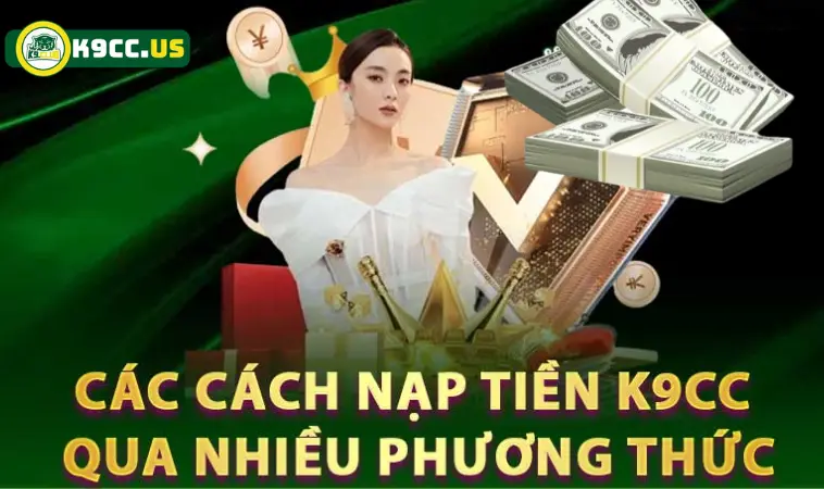 Nạp tiền K9CC với 3+ hình thức đơn giản Nạp tiền K9CC với 3+ hình thức đơn giản